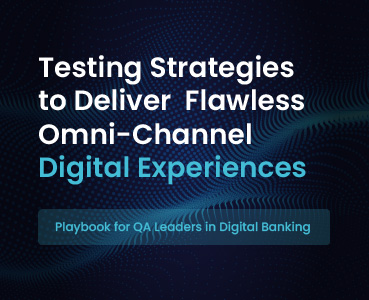 Testing Strategies to Deliver Flawless Omni-Channel Digital Experiences: